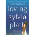 Loving Sylvia Plath: A Reclamation
