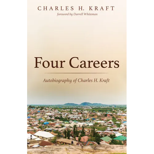 Four Careers: Autobiography of Charles H. Kraft