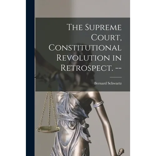 The Supreme Court, Constitutional Revolution in Retrospect. --