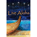 Live Aloha: A Doctor's Journey with Cancer Guided by the Stars of Aloha