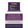 Python for Information Professionals: How to Design Practical Applications to Capitalize on the Data Explosion