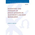 Resolving the Tension of Jesus's Mission in Matthew's Ancient Biography