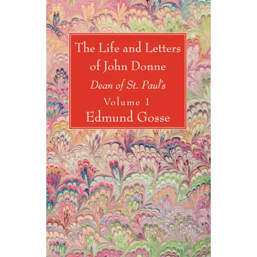 The Life and Letters of John Donne, Vol I
