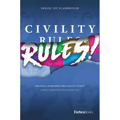 Civility Rules!: Creating a Purposeful Practice of Civility