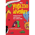 The Yoga Zoo Adventure: Animal Poses and Games for Little Kids