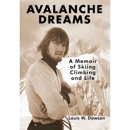 Avalanche Dreams: A Memoir of Skiing, Climbing, and Life