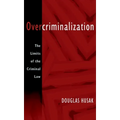 Overcriminalization: The Limits of the Criminal Law