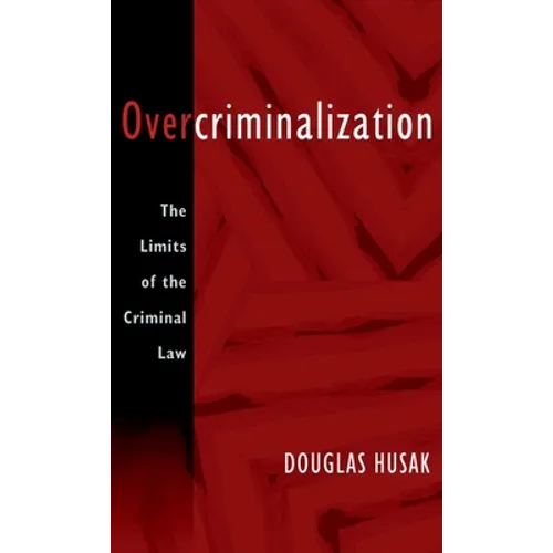 Overcriminalization: The Limits of the Criminal Law