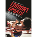 Combat Sports: An Encyclopedia of Wrestling, Fighting, and Mixed Martial Arts