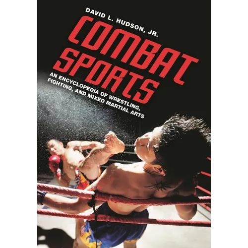 Combat Sports: An Encyclopedia of Wrestling, Fighting, and Mixed Martial Arts