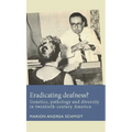 Eradicating Deafness?: Genetics, Pathology, and Diversity in Twentieth-Century America