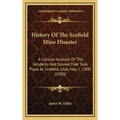 History Of The Scofield Mine Disaster: A Concise Account Of The Incidents And Scenes That Took Place At Scofield, Utah, May 1, 1900 (1900)