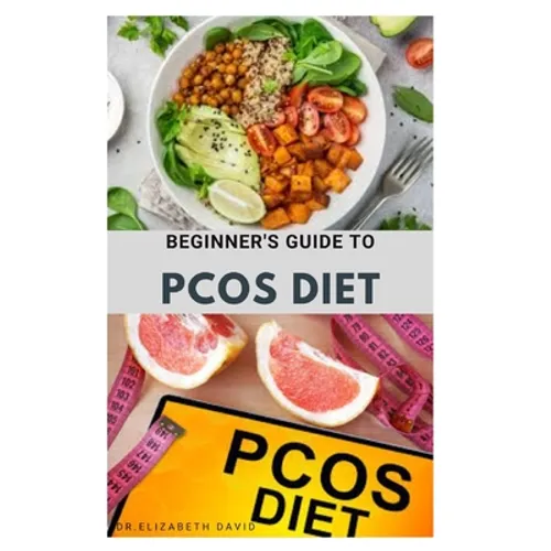 Beginner's Guide to Pcos Diet: Quick and Easy Delicious RePCOS Diet Recipes to Lose Weight, Boost Fertility and Improve Metabolism and Heal Diabetes