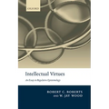 Intellectual Virtues: An Essay in Regulative Epistemology