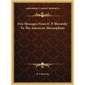 Five Messages From H. P. Blavatsky To The American Theosophists