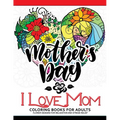 I Love Mom Coloring Book for Adults: A Best Gift to your mother. Mother's Day Gift