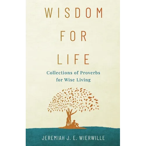 Wisdom for Life: Collections of Proverbs for Wise Living