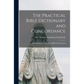 The Practical Bible Dictionary and Concordance: Also Including the Treasury of Biblical Information