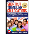 Shortcut to English Collocations: Master 400] English Collocations in Used Explained Under 20 Minutes a Day (Book 1)
