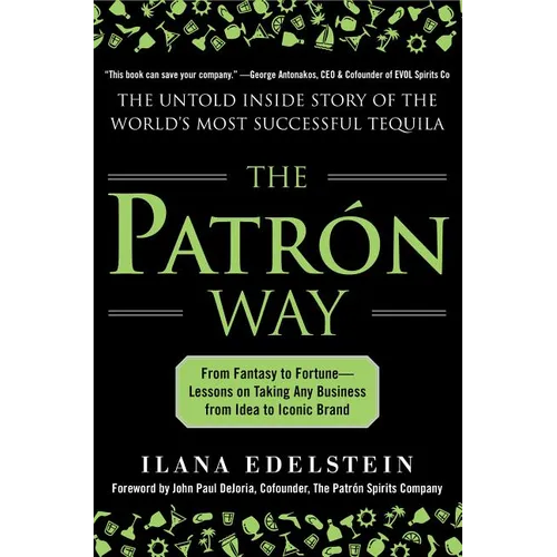 The Patron Way: From Fantasy to Fortune - Lessons on Taking Any Business from Idea to Iconic Brand: From Fantasy to Fortune - Lessons on Taking Any Bu