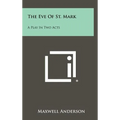 The Eve of St. Mark: A Play in Two Acts