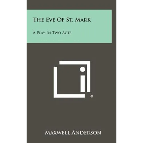 The Eve of St. Mark: A Play in Two Acts