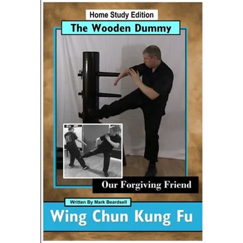 Wing Chun Kung Fu - The Wooden Dummy - Our Forgiving Friend - HSE