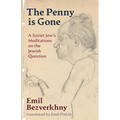 The Penny is Gone: A Soviet Jew's Meditations on the Jewish Question