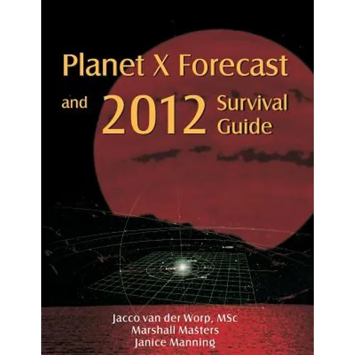 Planet X Forecast and 2012 Survival Guide