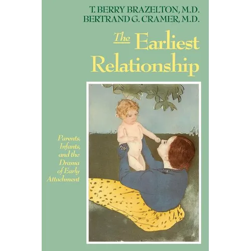 The Earliest Relationship: Parents, Infants, and the Drama of Early Attachment