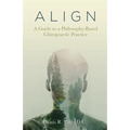 A L I G N: A Guide to a Philosophy-Based Chiropractic Practice