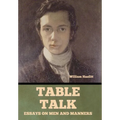 Table Talk: Essays on Men and Manners