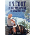 On Foot: in the MOUNTAINS OF NEW MEXICO