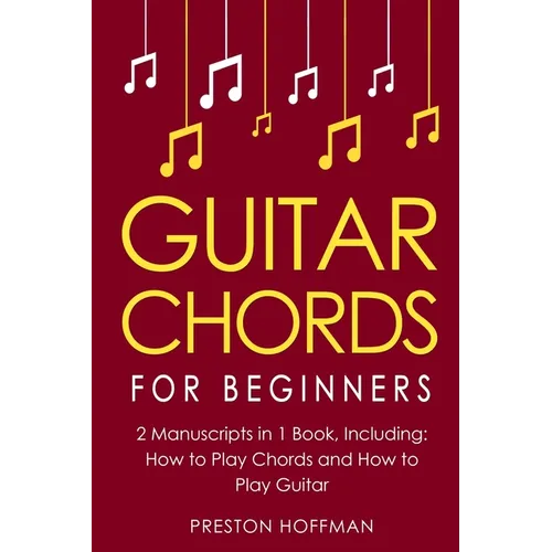 Guitar Chords: For Beginners - Bundle - The Only 2 Books You Need to Learn Chords for Guitar, Guitar Chord Theory and Guitar Chord Progressions Today