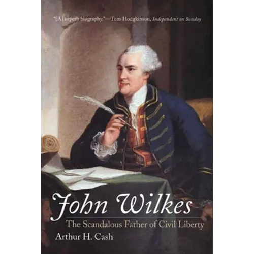 John Wilkes: The Scandalous Father of Civil Liberty