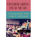 Overhearing Film Music: Conversations with Screen Composers