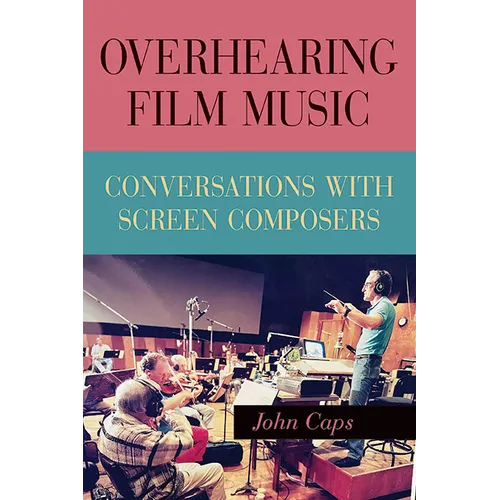 Overhearing Film Music: Conversations with Screen Composers