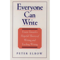 Everyone Can Write: Essays Toward a Hopeful Theory of Writing and Teaching Writing
