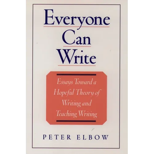 Everyone Can Write: Essays Toward a Hopeful Theory of Writing and Teaching Writing