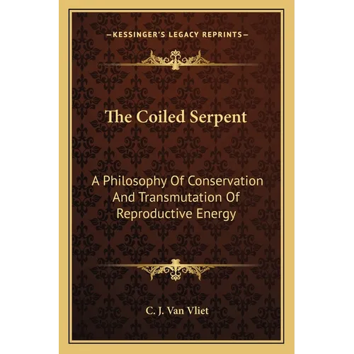The Coiled Serpent: A Philosophy Of Conservation And Transmutation Of Reproductive Energy