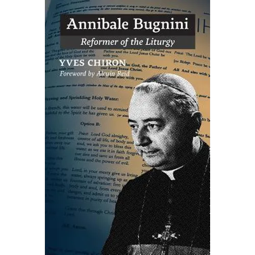 Annibale Bugnini: Reformer of the Liturgy