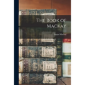 The Book of Mackay [microform]