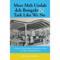 Meet Meh Undah deh Bongolo & Tark Like We No: A Case for Virgin Islands Creole Den An' Now & A Socio-Cultural Lexicon