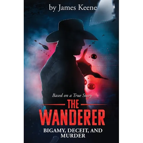 The Wanderer: Bigamy, Deceit, and Murder