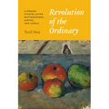 Revolution of the Ordinary: Literary Studies After Wittgenstein, Austin, and Cavell
