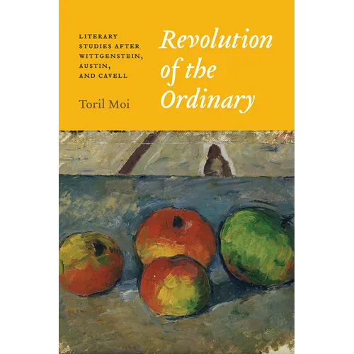 Revolution of the Ordinary: Literary Studies After Wittgenstein, Austin, and Cavell