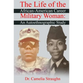 The Life of the African-American Career Military Woman: An Autoethnographic Study