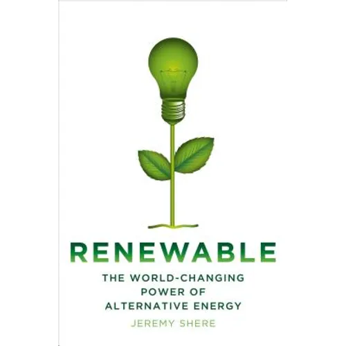 Renewable: The World-Changing Power of Alternative Energy
