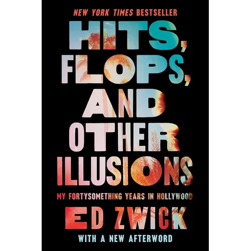 Hits, Flops, and Other Illusions: My Fortysomething Years in Hollywood