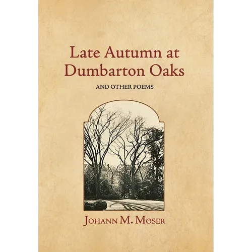 Late Autumn at Dumbarton Oaks: and Other Poems